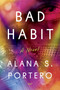 Bad Habit (A Novel) by Alana S. Portero, Mara Faye Lethem, 9780063336124