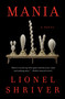 Mania (A Novel) by Lionel Shriver, 9780063345393