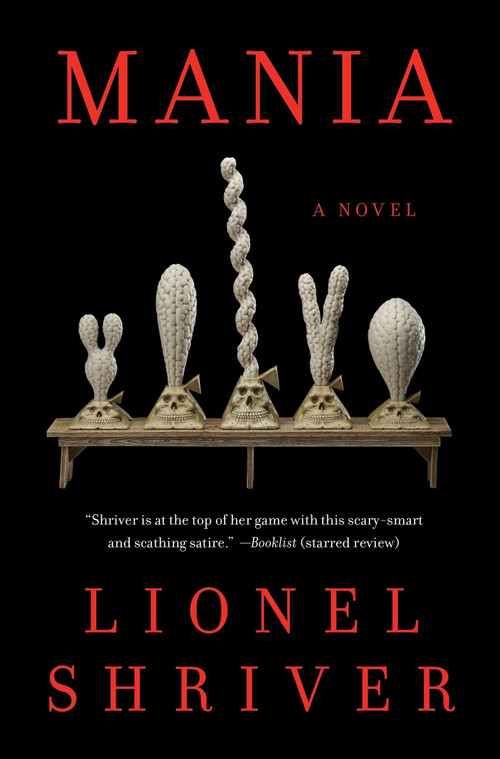 Mania (A Novel) by Lionel Shriver, 9780063345393