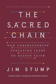 The Sacred Chain (How Understanding Evolution Leads to Deeper Faith) by Jim Stump, 9780063350946