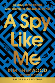 A Spy Like Me (Six days. Three agents. One chance to find James Bond.) - 9780063359802 by Kim Sherwood, 9780063359802