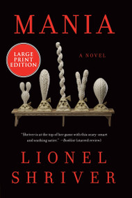 Mania (A Novel (Large Print)) - 9780063360440 by Lionel Shriver, 9780063360440