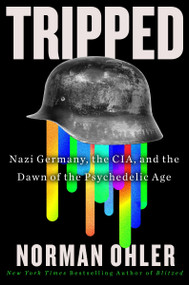 Tripped (Nazi Germany, the CIA, and the Dawn of the Psychedelic Age) by Norman Ohler, Marshall Yarbrough, 9780358646501