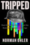 Tripped (Nazi Germany, the CIA, and the Dawn of the Psychedelic Age) by Norman Ohler, Marshall Yarbrough, 9780358646501