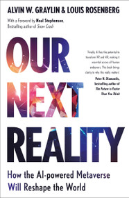 Our Next Reality (How the AI-powered Metaverse Will Reshape the World) by Alvin Wang Graylin, Louis Rosenberg, Neal Stephenson, 9781399812245