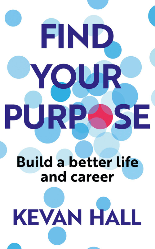 Find Your Purpose (Build a Better Life and Career) by Kevan Hall, 9781399812795