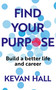Find Your Purpose (Build a Better Life and Career) by Kevan Hall, 9781399812795