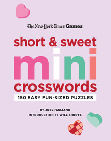 New York Times Games Short and Sweet Mini Crosswords (150 Easy Fun-Sized Puzzles) by Joel Fagliano, The New York Times, Will Shortz, 9781250324993