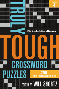 New York Times Games Truly Tough Crossword Puzzles Volume 4 (200 Challenging Puzzles) by The New York Times, Will Shortz, 9781250324900