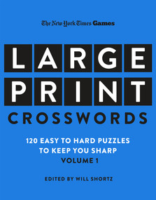 New York Times Games Large-Print Crosswords Volume 1 (120 Easy to Hard Puzzles to Keep You Sharp) by The New York Times, Will Shortz, 9781250324962