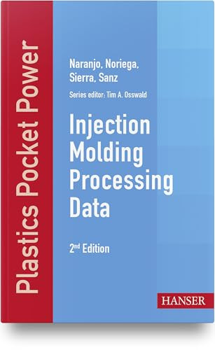 Injection Molding Processing Data 2E by Alberto Naranjo, Maria del Pilar Noriega, Juan Deigo Sierra, Juan Rodrigo Sanz, Tim A. Osswald, 9781569906668