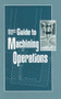 Guide to Machining Operations (Modern Machine Shop) by Woodrow Chapman, 9781569903575