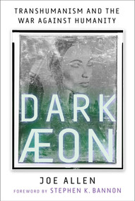 Dark Aeon (Transhumanism and the War Against Humanity) by Joe Allen, Stephen K. Bannon, 9781648210105