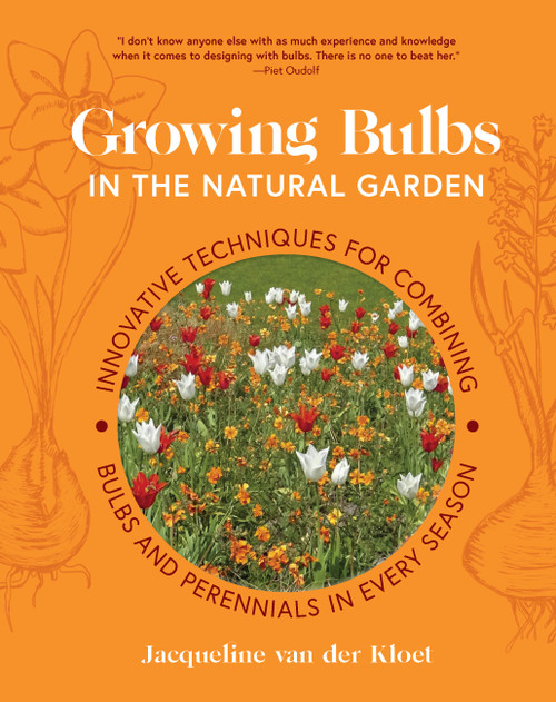 Growing Bulbs in the Natural Garden (Innovative Techniques for Combining Bulbs and Perennials in Every Season) by Jacqueline van der Kloet, 9781643264028