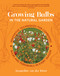 Growing Bulbs in the Natural Garden (Innovative Techniques for Combining Bulbs and Perennials in Every Season) by Jacqueline van der Kloet, 9781643264028