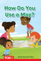 How Do You Use a Map? (PreK/K: Book 22) by Dona Herweck Rice, Israel Vazquez, 9798765923924