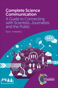 Complete Science Communication (A Guide to Connecting with Scientists, Journalists and the Public) by Ryan C Fortenberry, 9781788011105