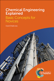 Chemical Engineering Explained (Basic Concepts for Novices) by David Shallcross, 9781782628613