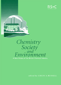 Chemistry, Society and Environment (A New History of the British Chemical Industry) by Colin A Russell, S A H Wilmot, V Campbell, N G Coley, 9780854045990