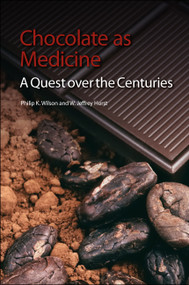 Chocolate as Medicine (A Quest over the Centuries) by Philip K Wilson, W Jeffrey Hurst, 9781849734110