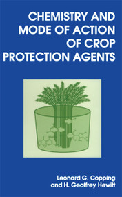 Chemistry and Mode of Action of Crop Protection Agents by Leonard G Copping, H Geoffrey Hewitt, 9780854045594