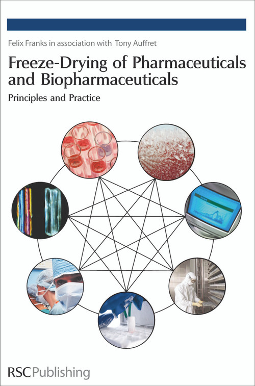 Freeze-drying of Pharmaceuticals and Biopharmaceuticals (Principles and Practice) by Felix Franks, Tony Auffret, 9780854041510