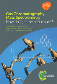 Gas Chromatography-Mass Spectrometry (How Do I Get the Best Results?) by Diane C Turner, Mathias Schäfer, Steven Lancaster, Imran Janmohamed, Anthony Gachanja, Jason Creasey, 9781782629283