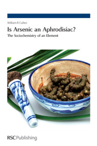 Is Arsenic an Aphrodisiac? (The Sociochemistry of an Element) by William R Cullen, Peter Capper, 9780854043637