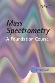 Mass Spectrometry (A Foundation Course) by Kevin Downard, 9780854046096