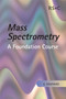 Mass Spectrometry (A Foundation Course) by Kevin Downard, 9780854046096