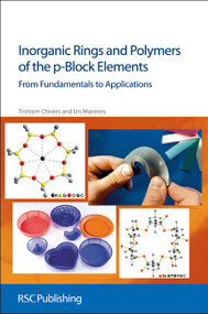 Inorganic Rings and Polymers of the p-Block Elements (From Fundamentals to Applications) by Tristram Chivers, Ian Manners, 9781847559067