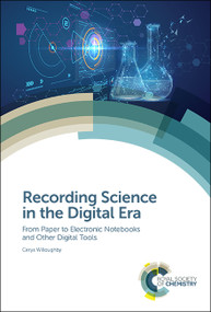 Recording Science in the Digital Era (From Paper to Electronic Notebooks and Other Digital Tools) by Cerys Willoughby, 9781788014205