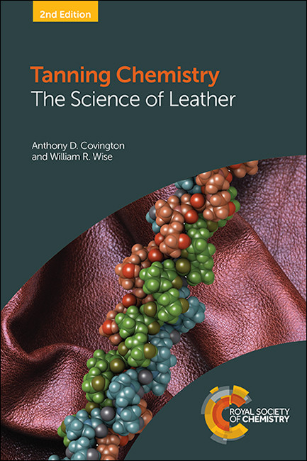 Tanning Chemistry (The Science of Leather) by Anthony D Covington, William R Wise, 9781788012041