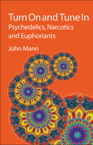 Turn On and Tune In (Psychedelics, Narcotics and Euphoriants) by John Emsley, John Mann, Philip Ball, Philip Page, Joseph P Michael, Henry Oakeley, 9781847559098