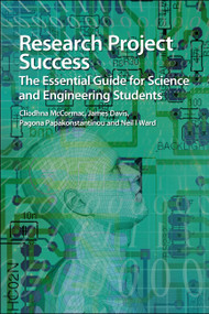 Research Project Success (The Essential Guide for Science and Engineering Students) by Cliodhna McCormac, James Davis, Pagona Papakonstantinou, Neil I Ward, 9781849733823