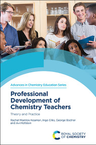 Professional Development of Chemistry Teachers (Theory and Practice) by Rachel Mamlok-Naaman, Ingo Eilks, George Bodner, Avi Hofstein, 9781839167423
