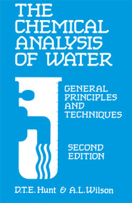 Chemical Analysis Of Water (General Principles and Techniques) by D T E Hunt, A Wilson, 9780851867977