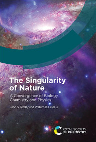 Singularity of Nature (A Convergence of Biology, Chemistry and Physics) by John S Torday, Robert Hanna, William B Miller Jr, 9781788017978
