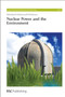 Nuclear Power and the Environment by R M Harrison, R E Hester, 9781849731942