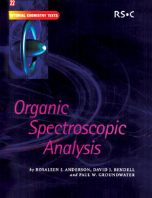 Organic Spectroscopic Analysis by Martyn Berry, E W Abel, Rosaleen J Anderson, A G Davies, David J Bendell, David Phillips, Colin Drayton, Paul W Groundwater, J Derek Woollins, Ruth Bendell, 9780854044764