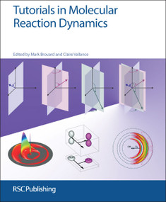 Tutorials in Molecular Reaction Dynamics by Mark Brouard, Claire Vallance, 9781849735308