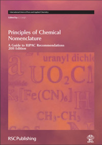 Principles of Chemical Nomenclature (A Guide to IUPAC Recommendations 2011 Edition) by Jeff Leigh, 9781849730075