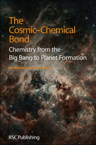 Cosmic-Chemical Bond (Chemistry from the Big Bang to Planet Formation) by David A Williams, Thomas W Hartquist, 9781849736091
