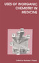 Uses of Inorganic Chemistry in Medicine by J H McNeill, Nicholas P Farrell, Katherine H Thompson, Lloyd R Kelland, N Birch, Peter Rhodes, Randy H Weiss, Silvano Spinelli, Anthony R Butler, C Frank Shaw, Chris Orvig, D Petering, Dennis P Riley, 9780854044443