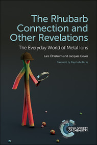 Rhubarb Connection and Other Revelations (The Everyday World of Metal Ions) by Lars Öhrström, Raychelle Burks, Jacques Covès, 9781788010948