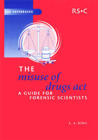 Misuse of Drugs Act (A Guide for Forensic Scientists) by Leslie A King, 9780854046256