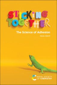 Sticking Together (The Science of Adhesion) by Steven Abbott, 9781788018043