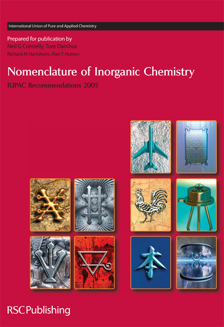 Nomenclature of Inorganic Chemistry (IUPAC Recommendations 2005) by Neil G Connelly, Ture Damhus, Richard M Hartshorn, Alan T Hutton, 9780854044382