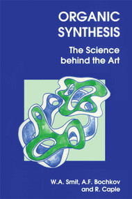 Organic Synthesis (The Science Behind the Art) by W A Smit, A F Bochkov, R Caple, 9780854045440