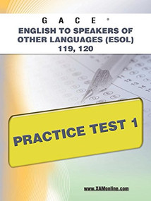 GACE English to Speakers of Other Languages (ESOL) 119, 120 Practice Test 1 by Sharon A Wynne, 9781607873198